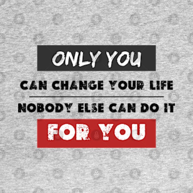 only you can change your life no one can do it for you by graphicaesthetic ✅